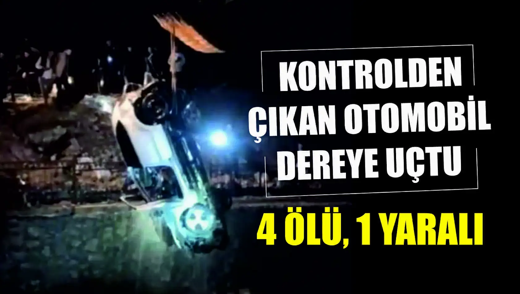 Kontrolden çıkan otomobil dereye uçtu: 4 ölü, 1 yaralı