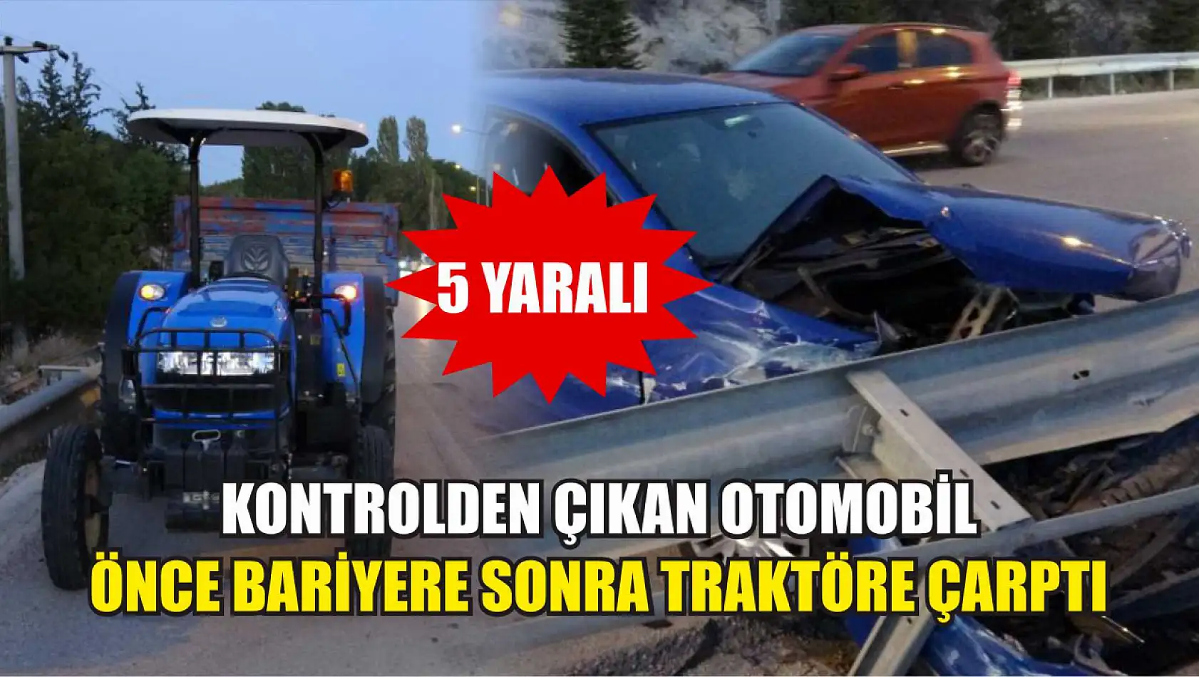 Kontrolden çıkan otomobil önce bariyere sonra traktöre çarptı: 5 yaralı