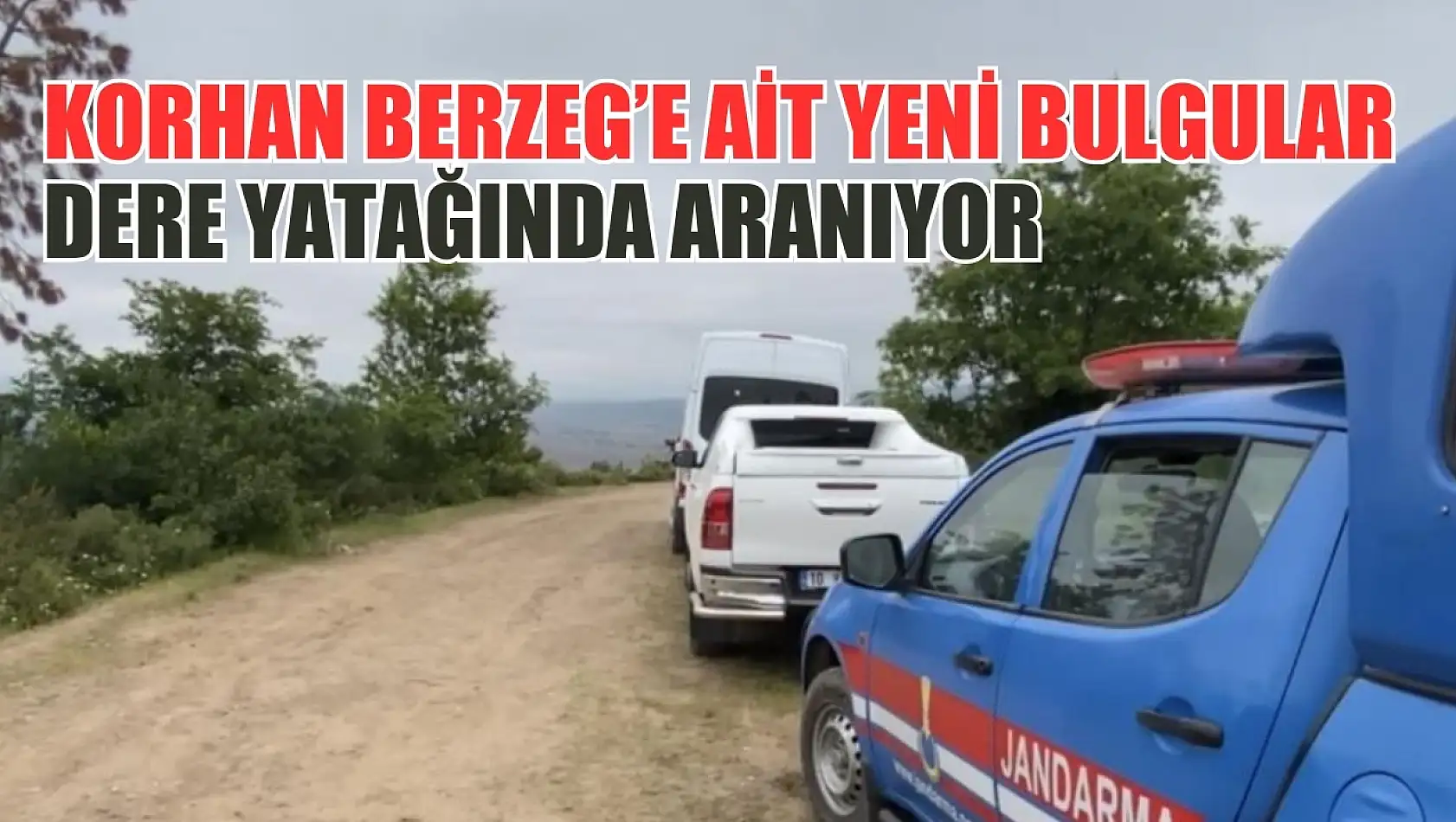 Korhan Berzeg'e ait yeni bulgular dere yatağında aranıyor