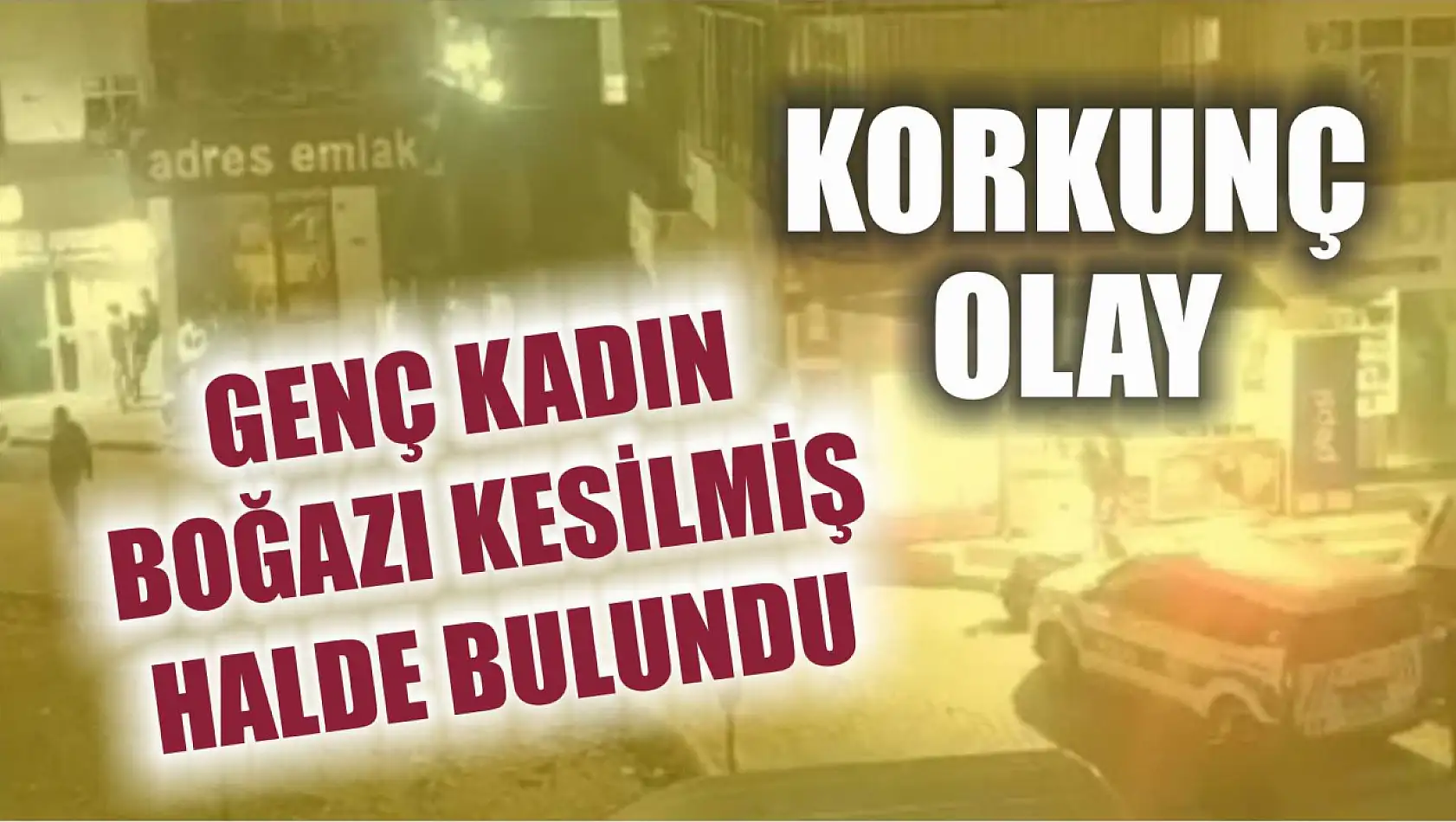 Korkunç olay: Genç kadın boğazı kesilmiş halde bulundu