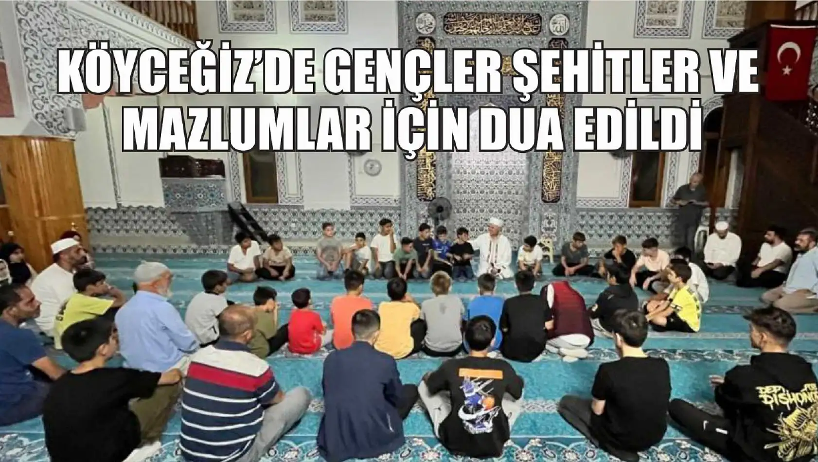 Köyceğiz'de gençler şehitler ve mazlumlar için dua edildi