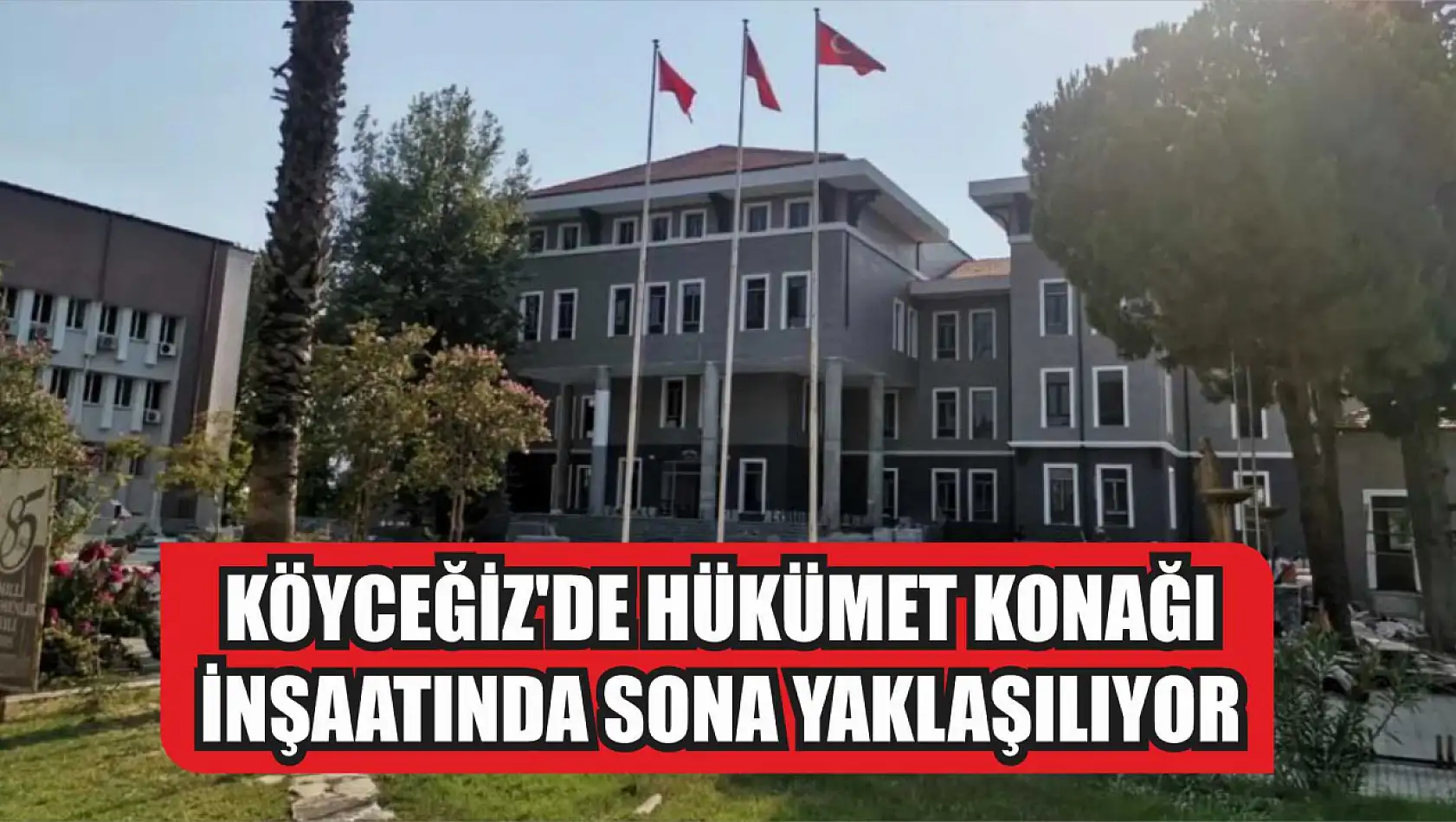 Köyceğiz'de hükümet konağı inşaatında sona yaklaşılıyor