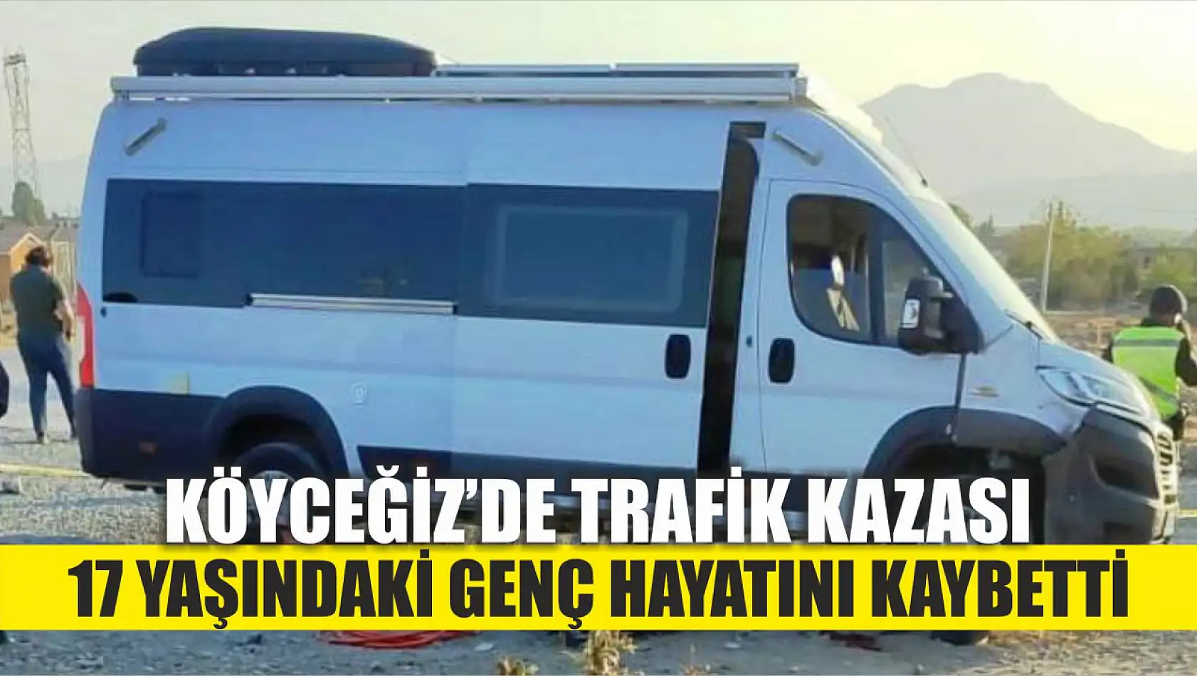 Köyceğiz'de Trafik Kazası: 17 Yaşındaki Genç Hayatını Kaybetti