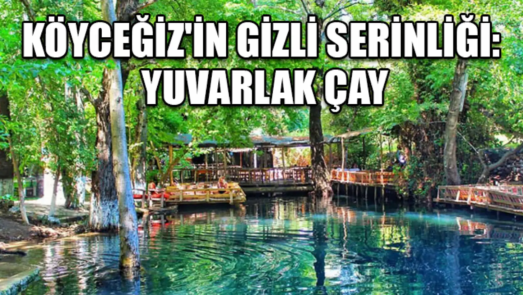 Köyceğiz'in Gizli Serinliği: Yuvarlak Çay