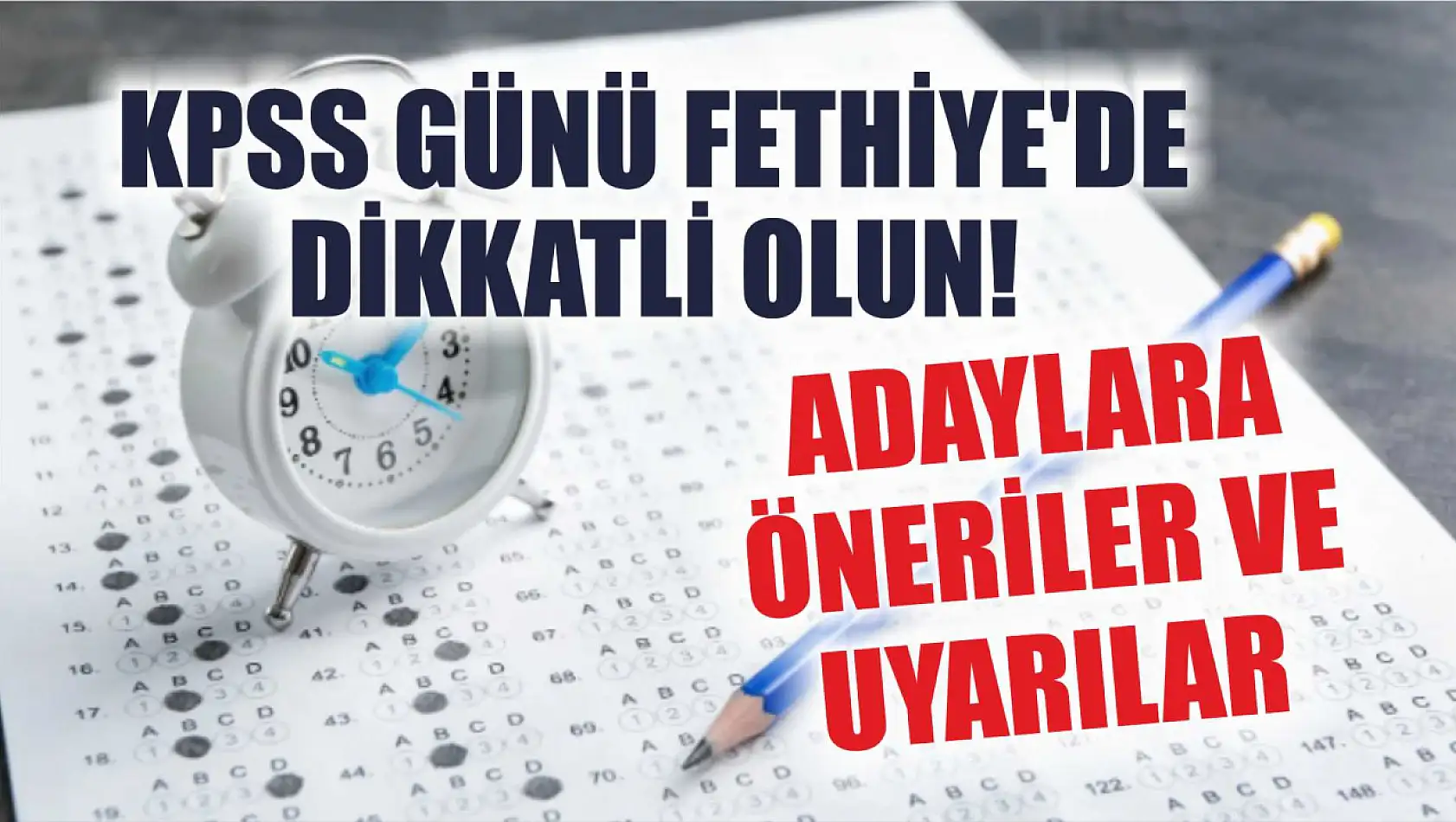 KPSS Günü Fethiye'de Dikkatli Olun! Adaylara Öneriler ve Uyarılar