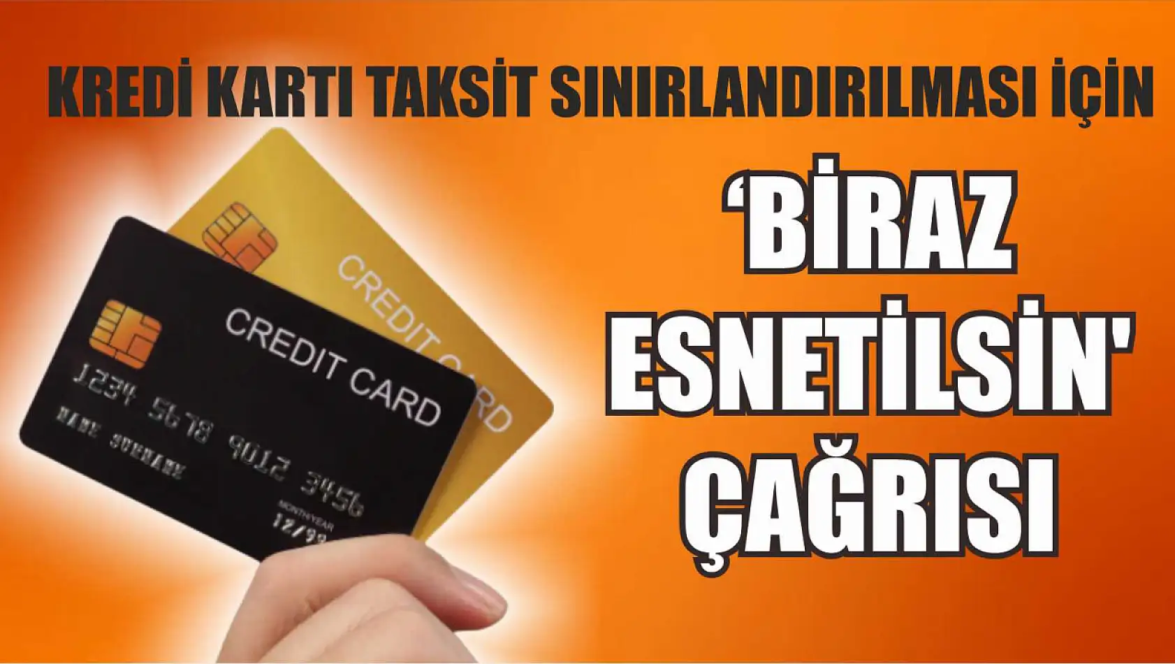 Kredi kartı taksit sınırlandırılması için 'Biraz esnetilsin' çağrısı