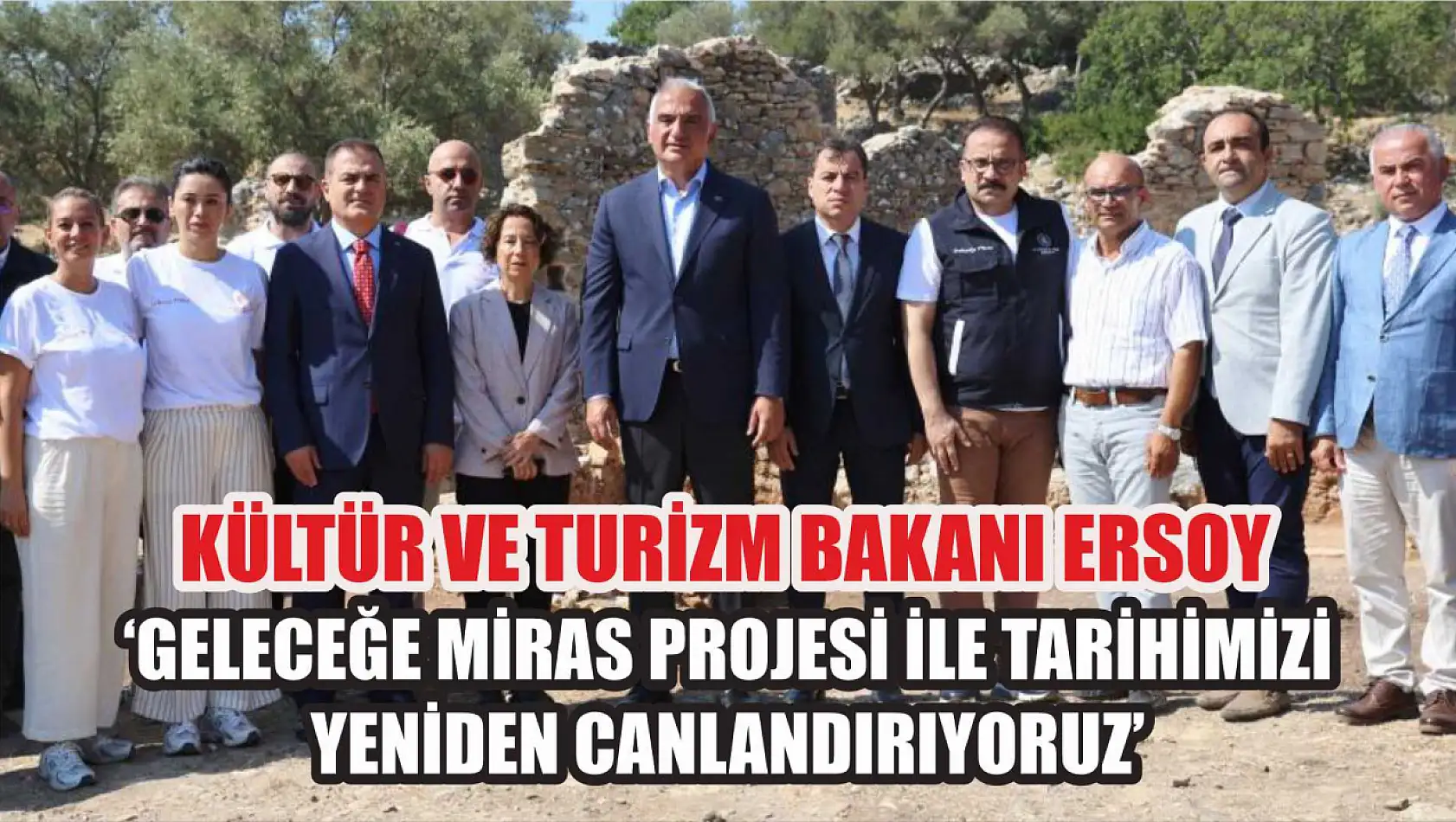 Kültür ve Turizm Bakanı Ersoy: 'Geleceğe Miras Projesi ile tarihimizi yeniden canlandırıyoruz'