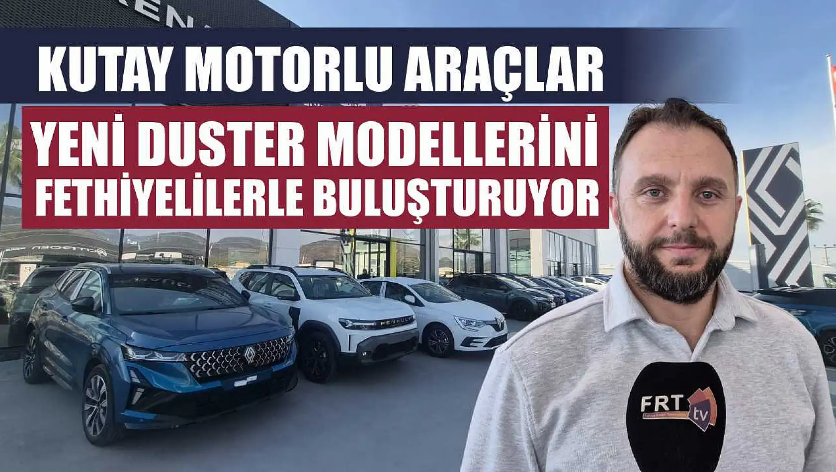 Kutay Motorlu Araçlar, Yeni Duster Modellerini Fethiyelilerle Buluşturuyor