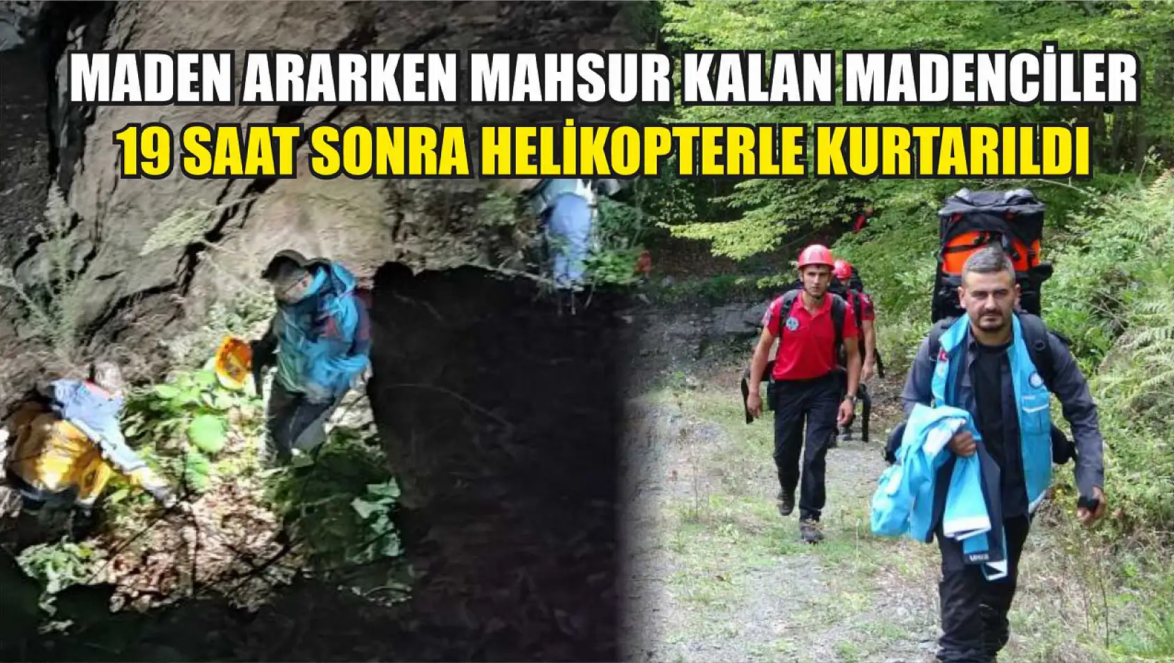 Maden ararken mahsur kalan madenciler 19 saat sonra helikopterle kurtarıldı