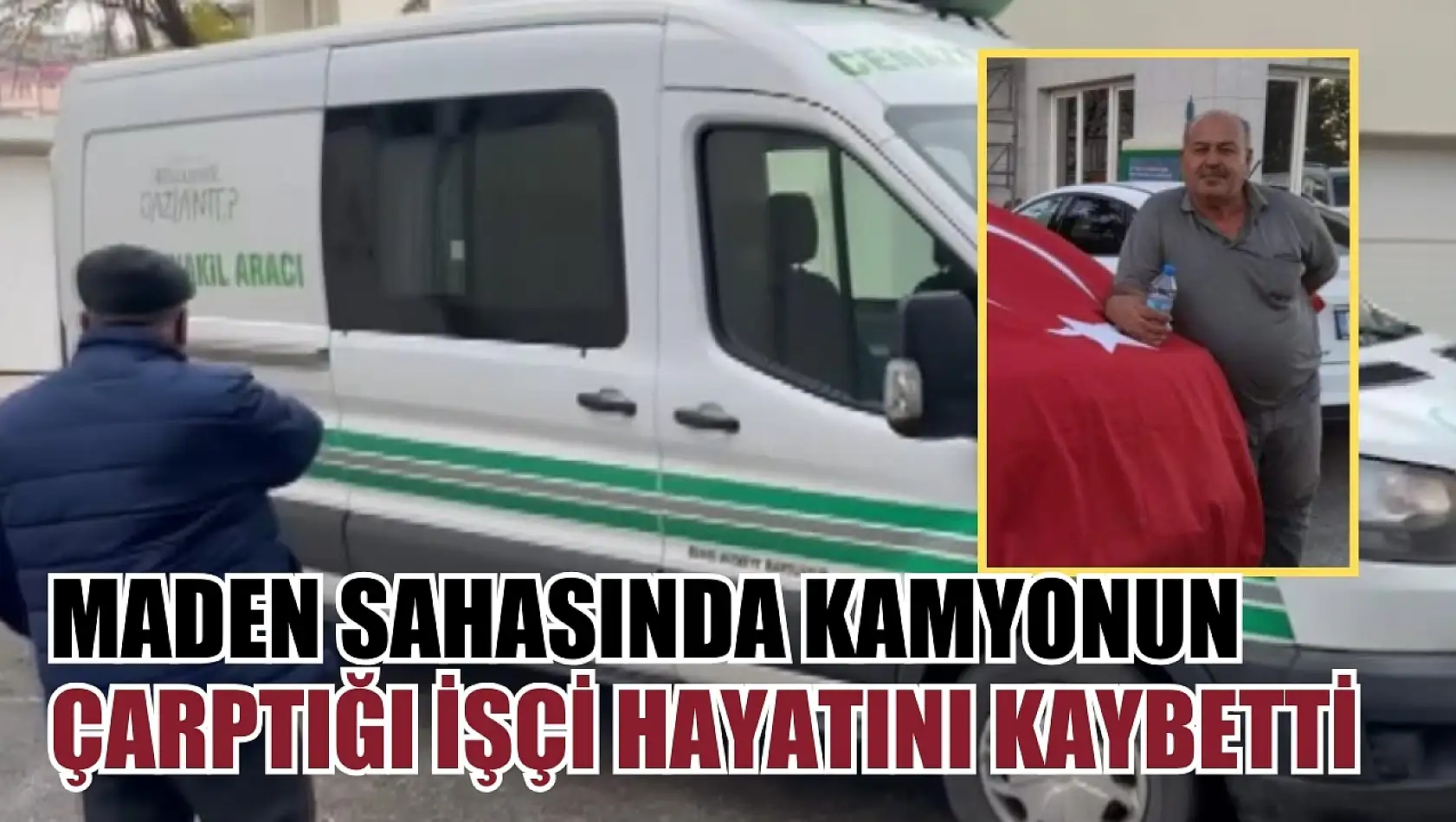 Maden sahasında kamyonun çarptığı işçi hayatını kaybetti