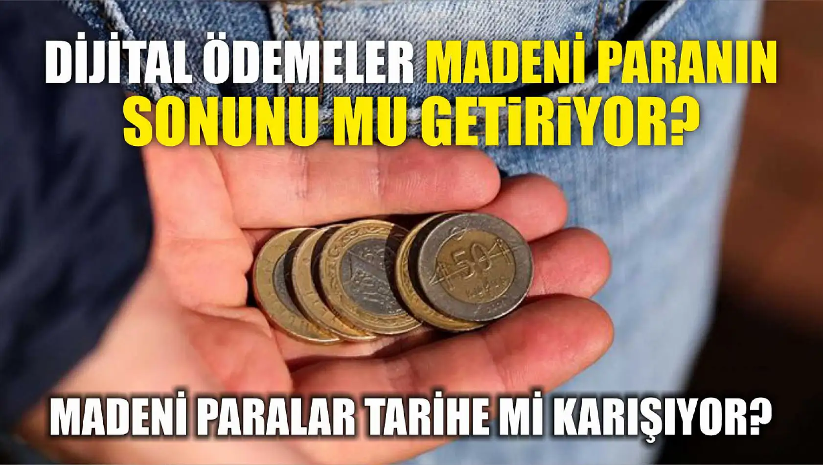 Madeni Paralar Tarihe mi Karışıyor? Dijital Ödemeler Madeni Paranın Sonunu mu Getiriyor?