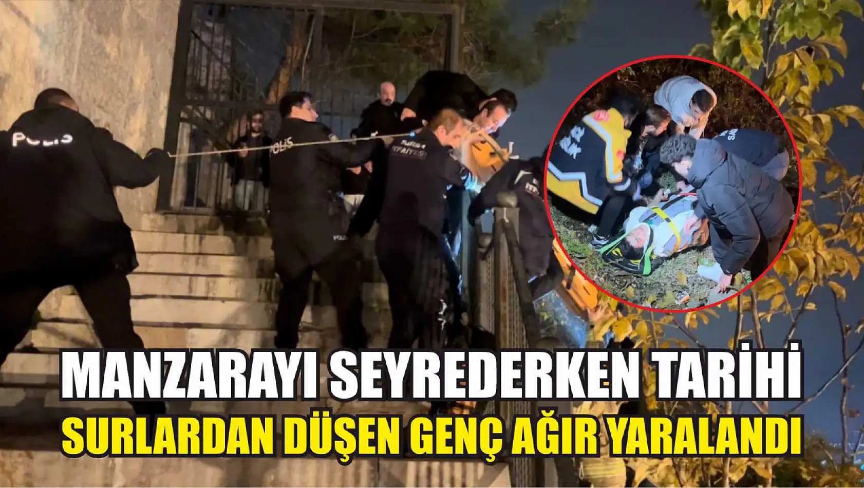 Manzarayı seyrederken tarihi surlardan düşen genç ağır yaralandı