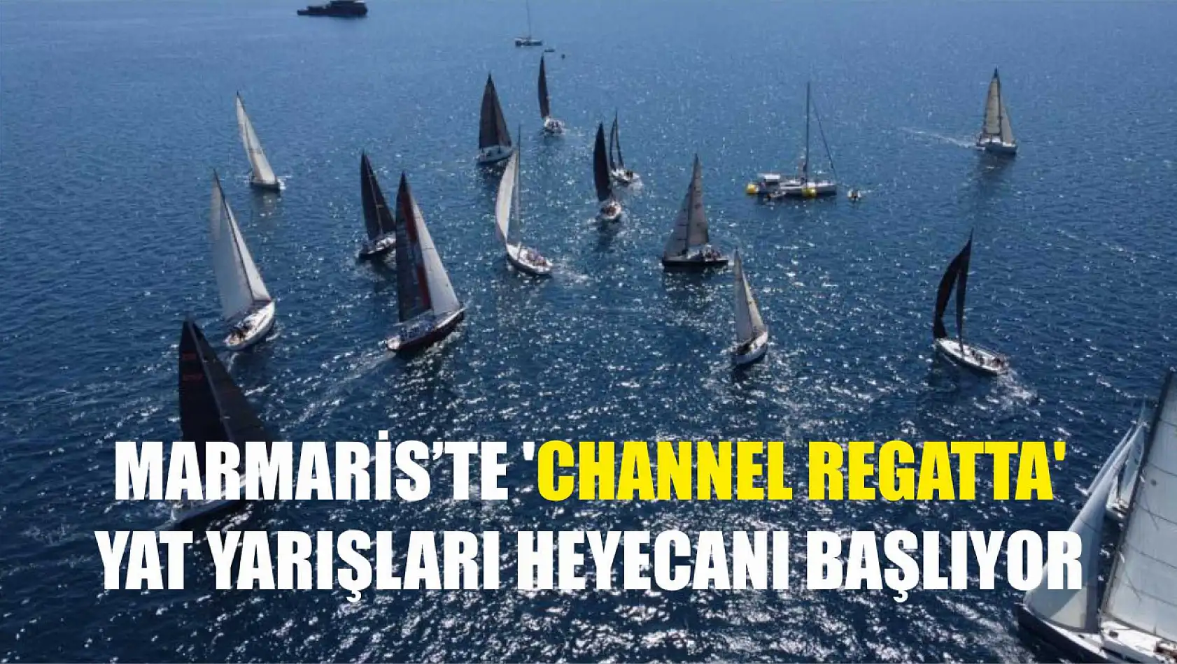 Marmaris'te 'Channel Regatta' yat yarışları heyecanı başlıyor