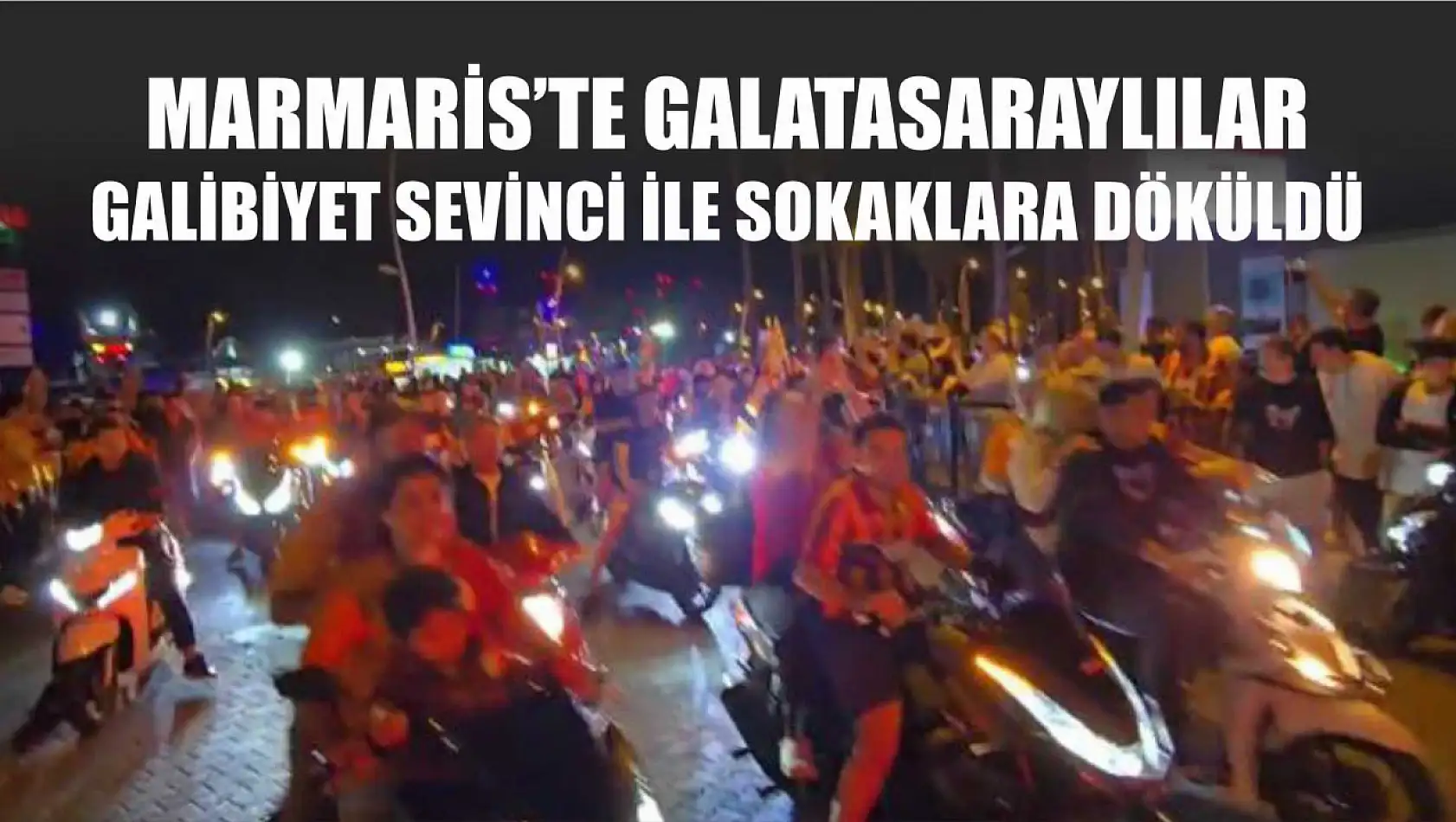 Marmaris'te Galatasaraylılar galibiyet sevinci ile sokaklara döküldü