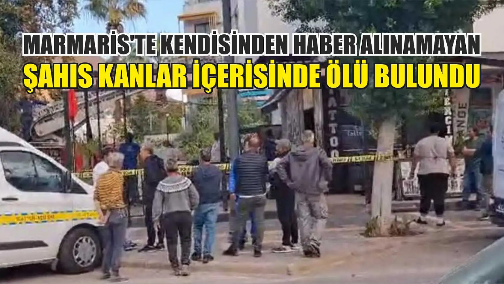 Marmaris'te kendisinden haber alınamayan şahıs kanlar içerisinde ölü bulundu