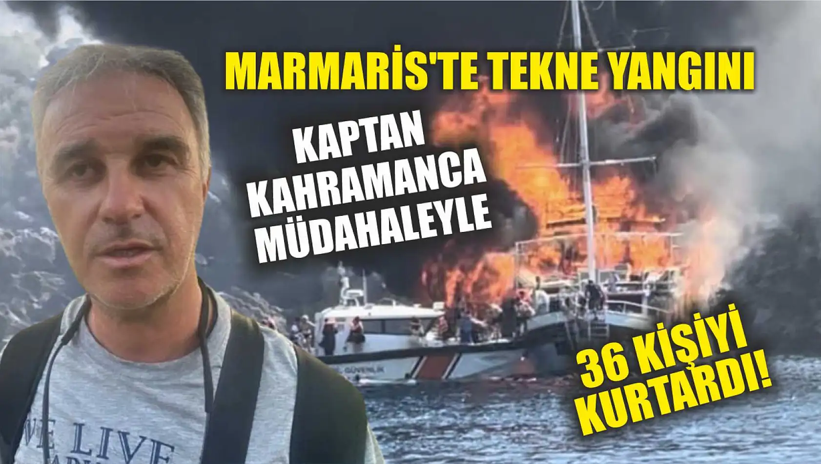 Marmaris'te Tekne Yangını: Kaptan Kahramanca Müdahaleyle 36 Kişiyi Kurtardı!