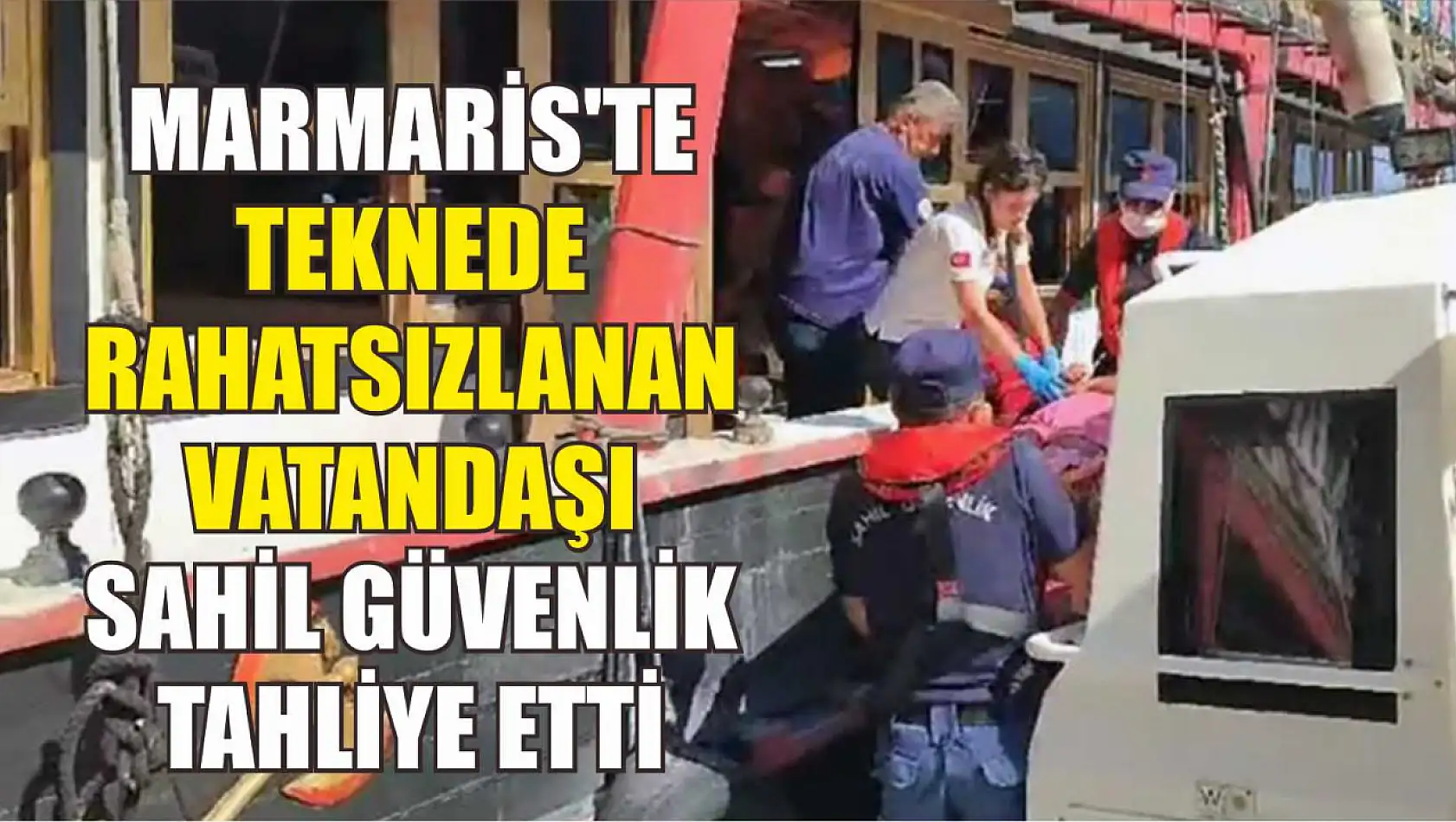 Marmaris'te teknede rahatsızlanan vatandaşı Sahil Güvenlik tahliye etti