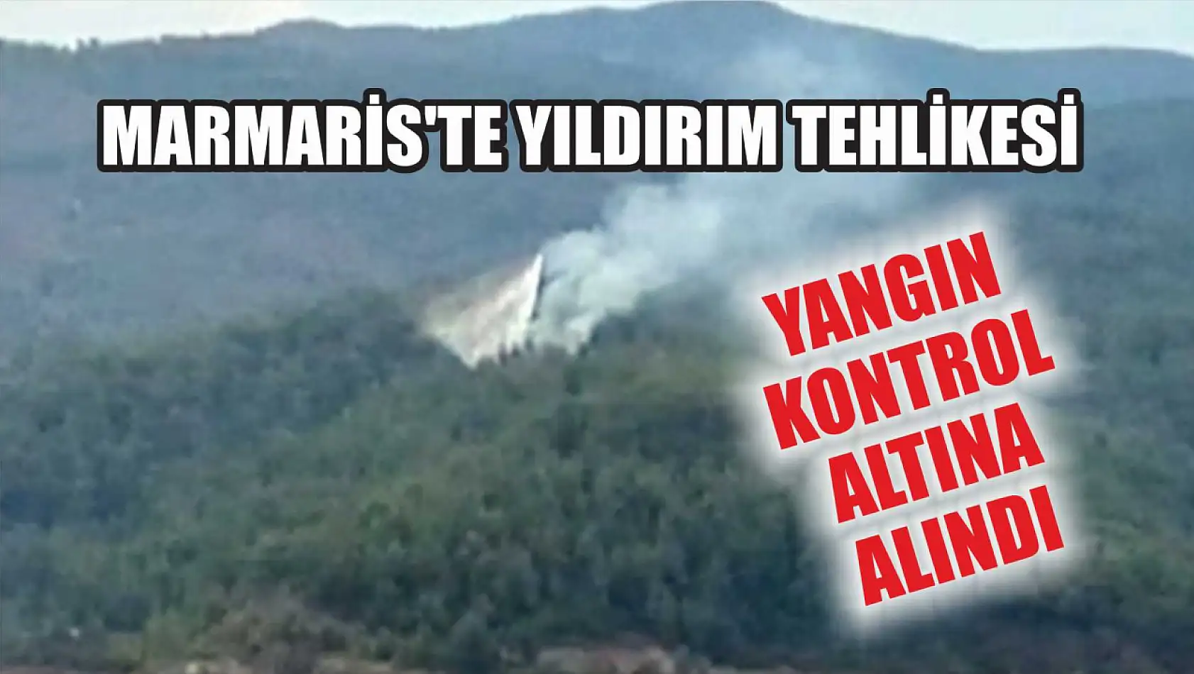 Marmaris'te Yıldırım Tehlikesi: Yangın Kontrol Altına Alındı