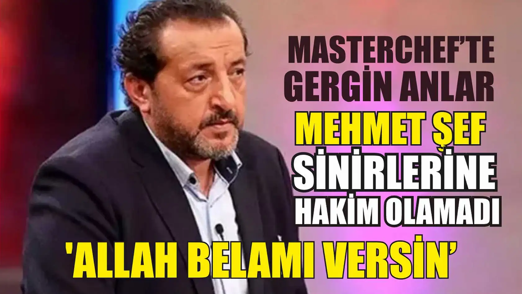 MasterChef'te Gergin Anlar Mehmet Şef Sinirlerine Hakim Olamadı: 'Allah Belamı Versin'