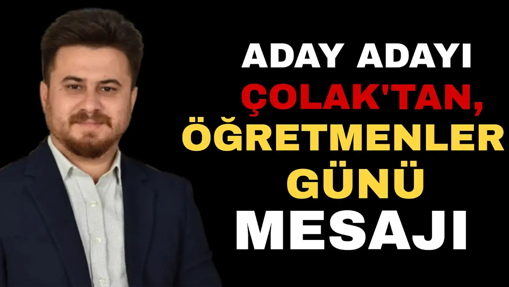 Meclis Üyesi Aday Adayı Çolak'tan, Öğretmenler Günü Mesajı