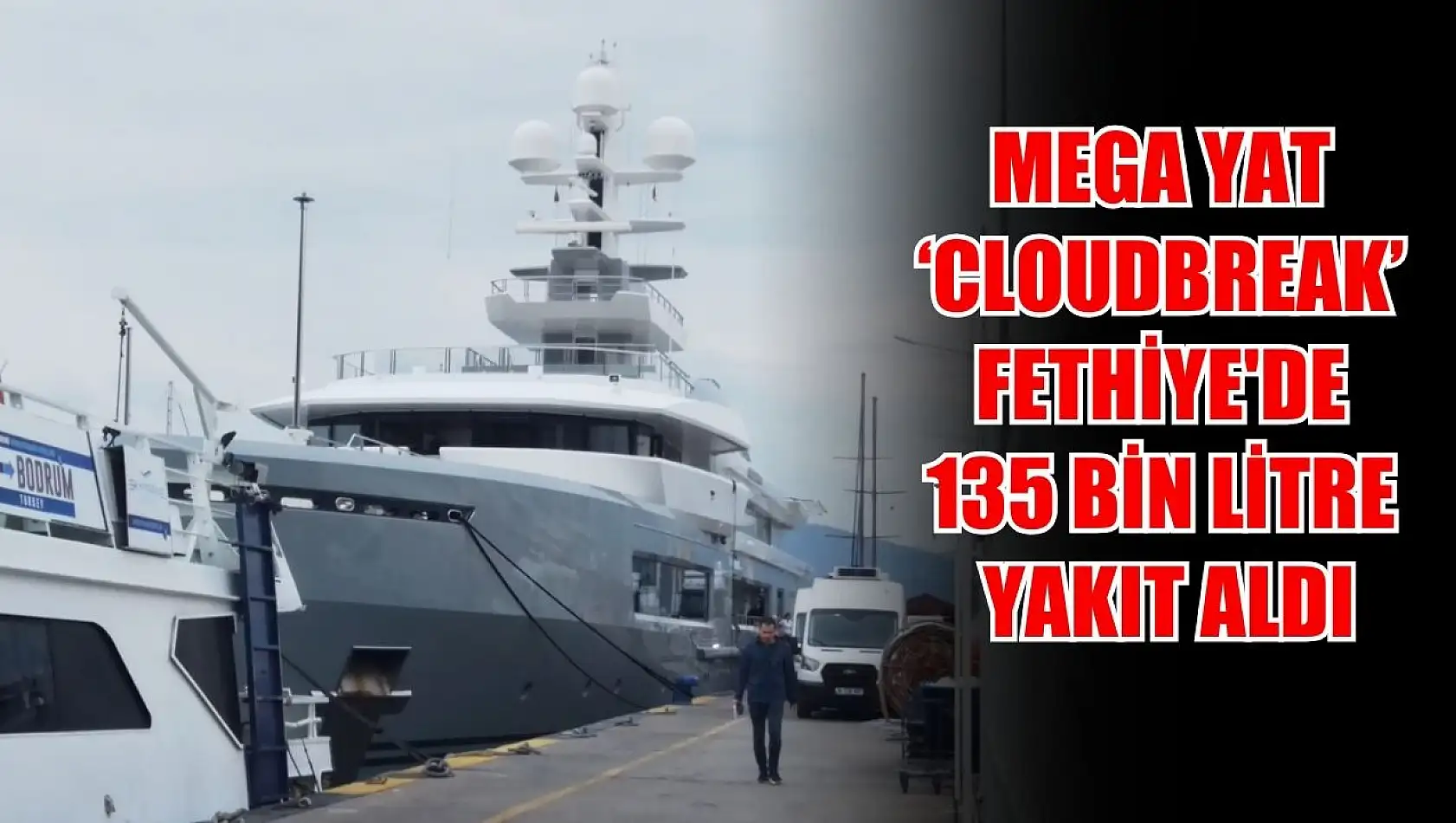 Mega yat 'Cloudbreak' Fethiye'de 135 bin litre yakıt aldı