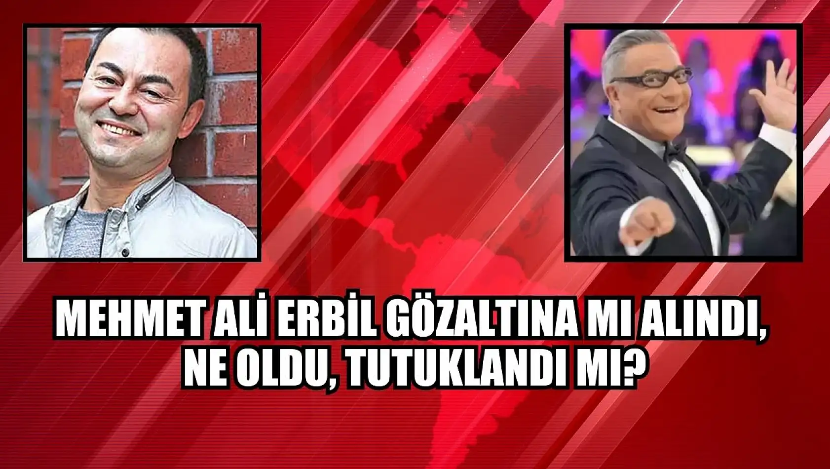 Mehmet Ali Erbil Gözaltına mı Alındı, Ne Oldu, Tutuklandı mı?