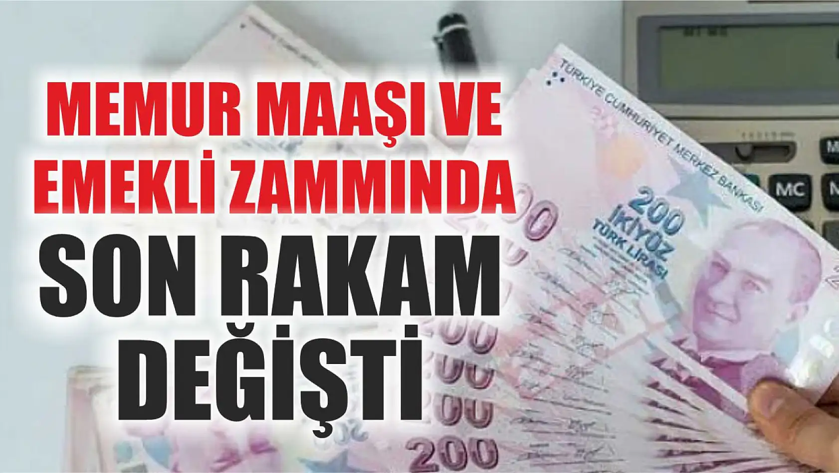 Memur maaşı ve emekli zammında son rakam değişti