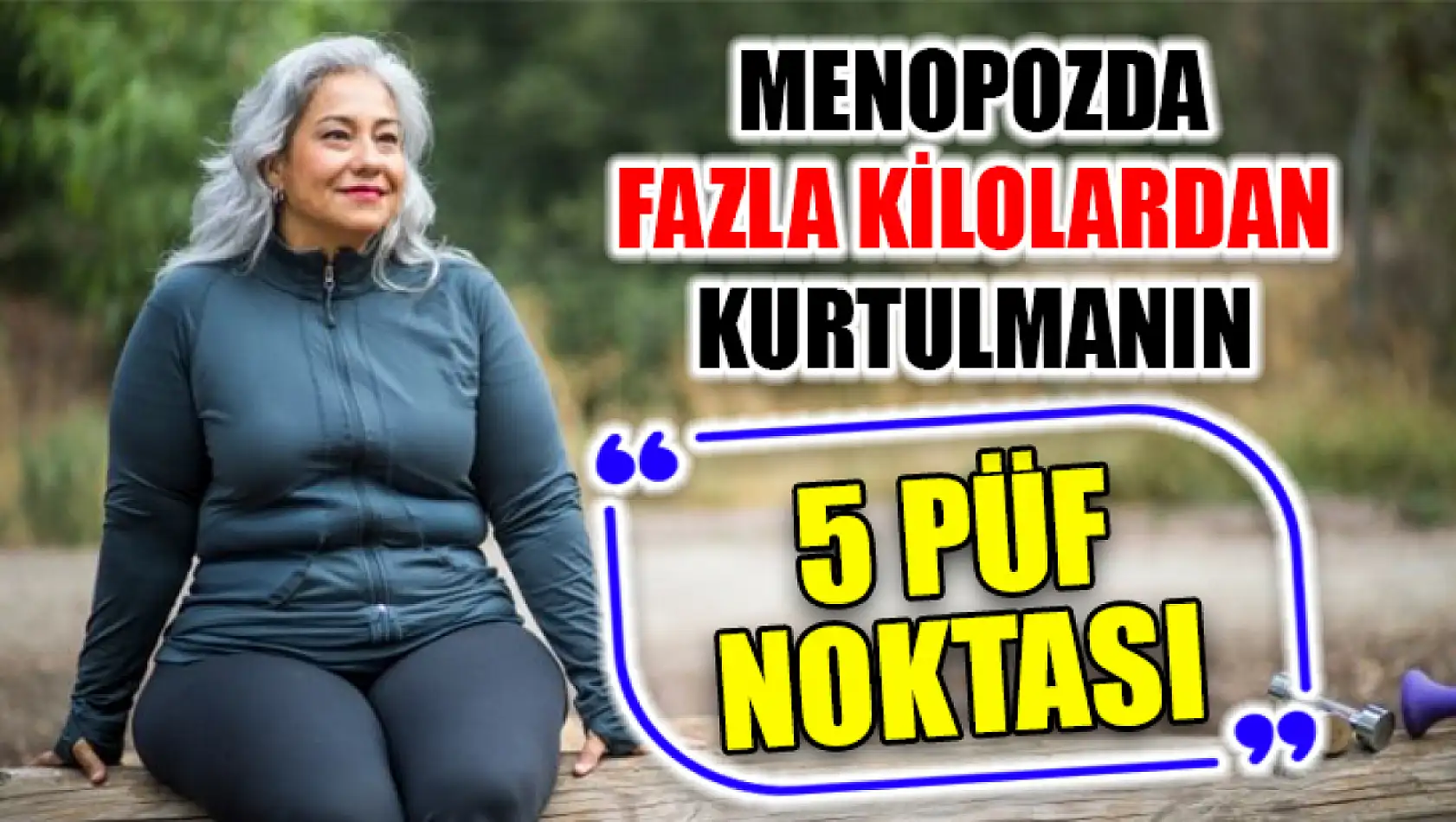 Menopozda Fazla Kilolardan Kurtulmanın 5 Püf Noktası