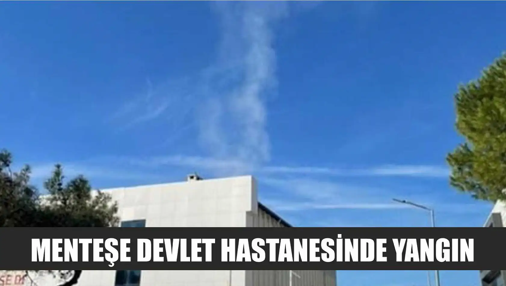 Menteşe Devlet Hastanesinde yangın