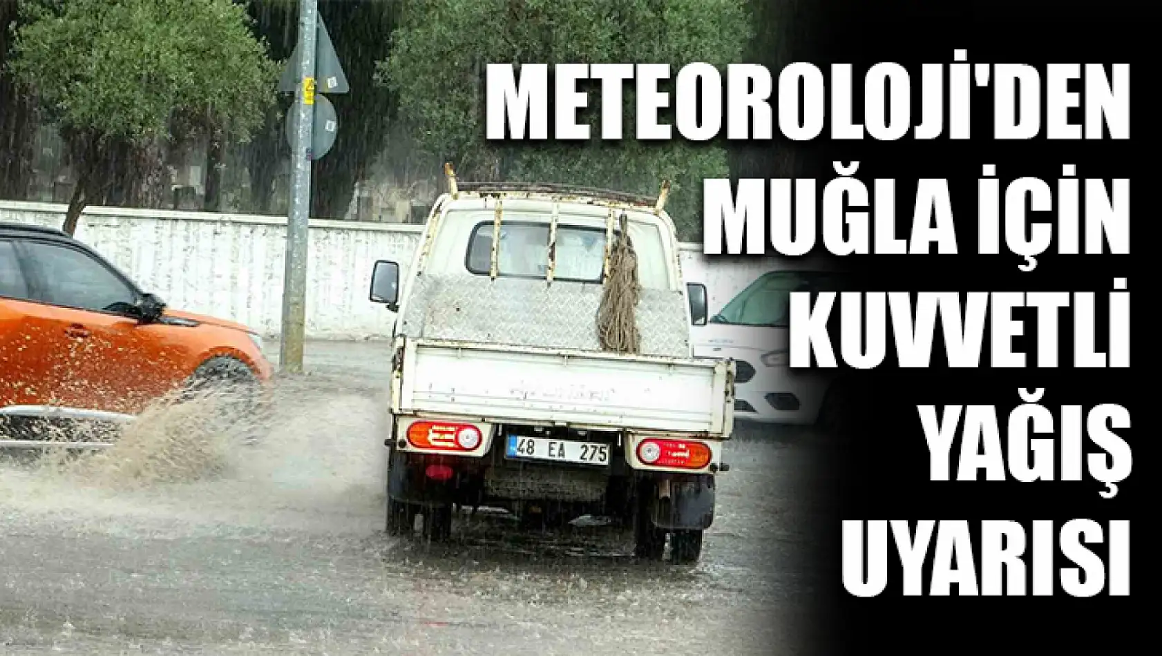 Meteoroloji'den Muğla İçin Kuvvetli Yağış Uyarısı