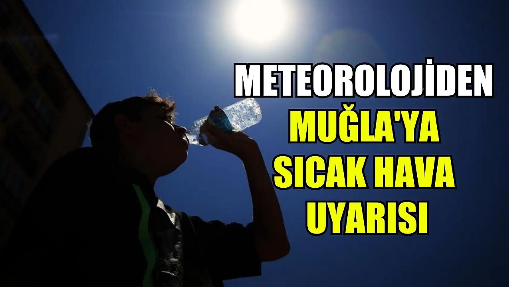 Meteorolojiden Muğla'ya Sıcak Hava Uyarısı