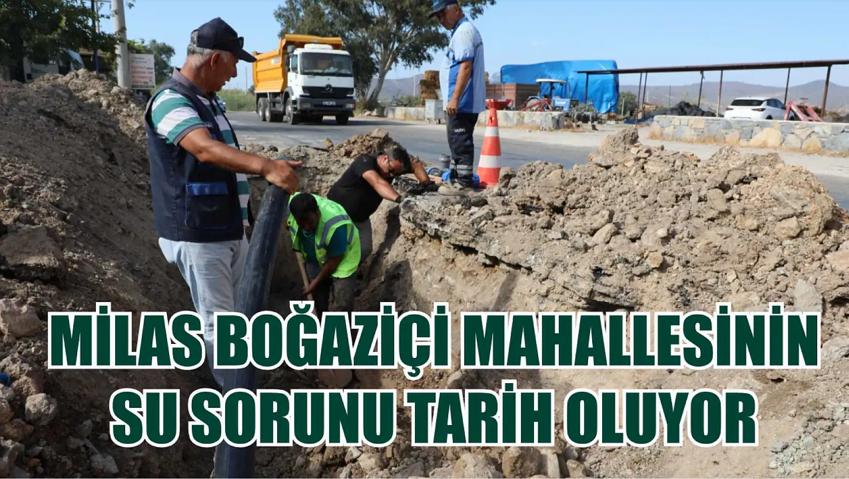 Milas Boğaziçi Mahallesinin Su sorunu Tarih Oluyor