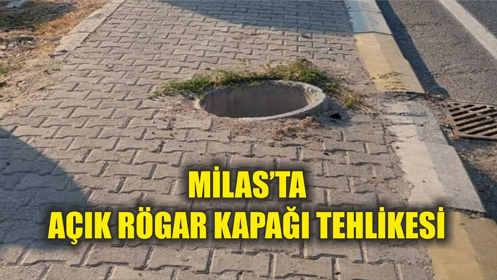 Milas'ta açık rögar kapağı tehlikesi