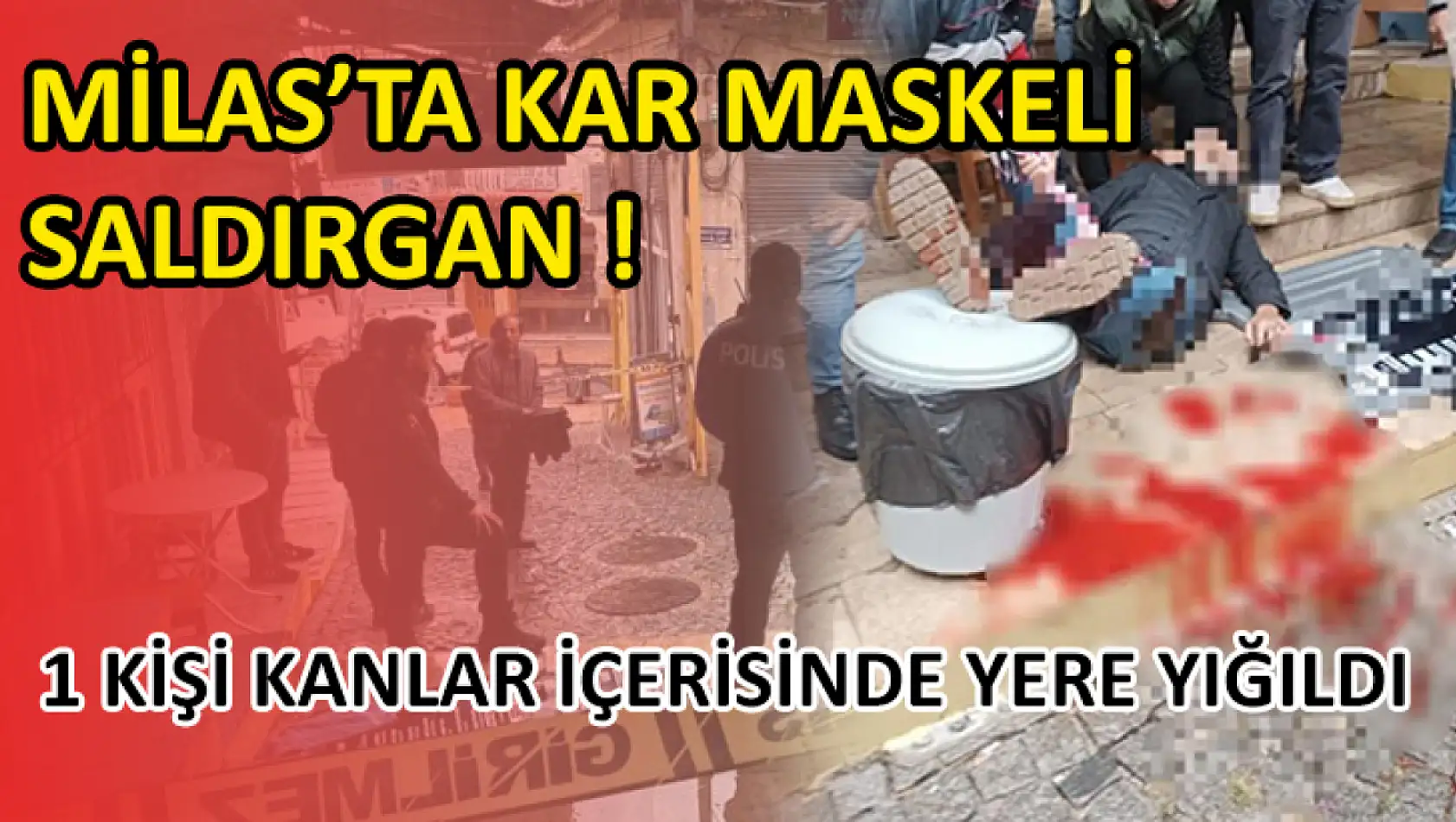 Milas'ta Kar Maskeli Saldırgan! Bir Kişi Kanlar İçerisinde Yere Yığıldı