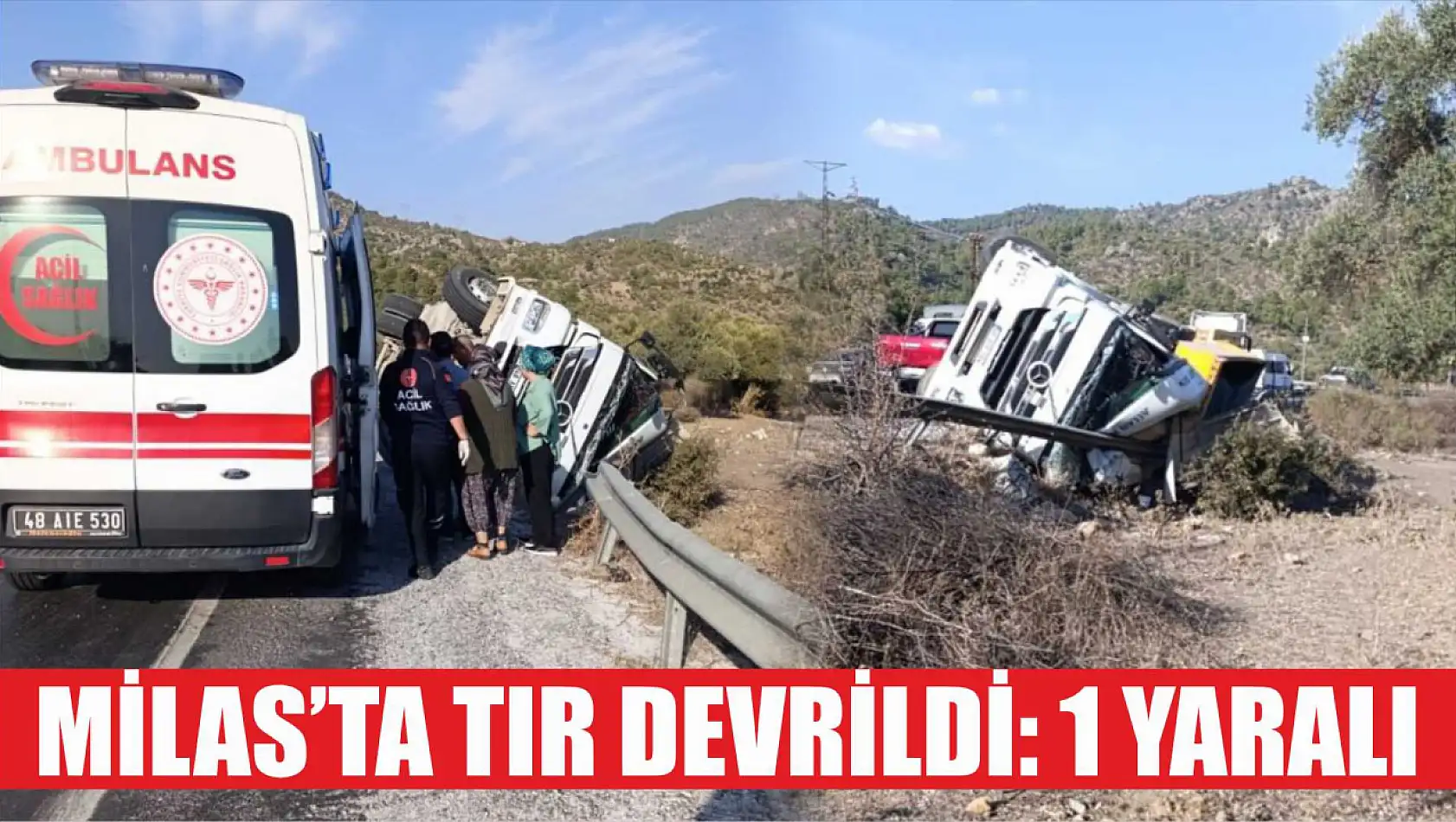 Milas'ta tır devrildi: 1 yaralı