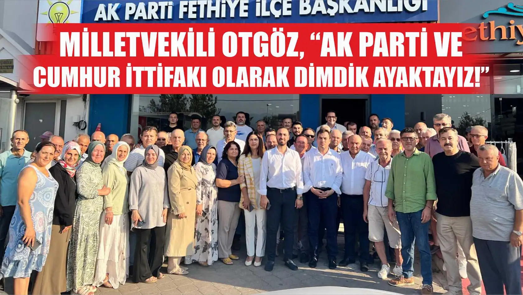 Milletvekili Otgöz, 'AK Parti ve Cumhur İttifakı olarak dimdik ayaktayız!'