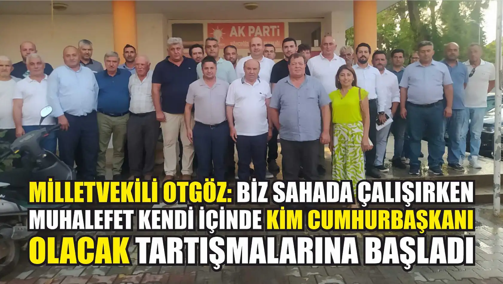 Milletvekili Otgöz: Biz Sahada Çalışırken Muhalefet Kendi İçinde Kim Cumhurbaşkanı Olacak Tartışmalarına Başladı…