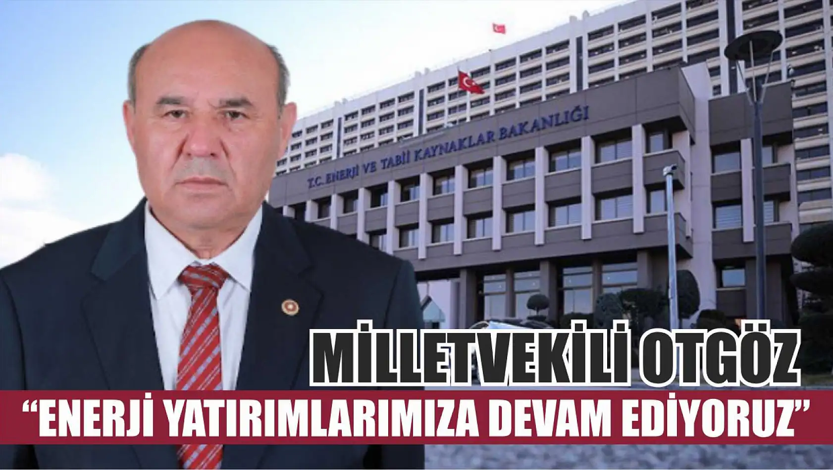 Milletvekili Otgöz: 'Enerji Yatırımlarımıza Devam Ediyoruz'