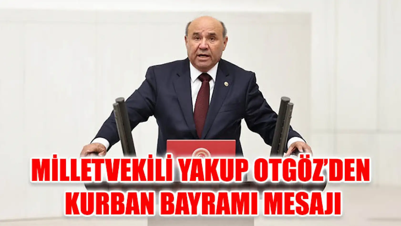 Milletvekili Yakup Otgöz'den Kurban Bayramı Mesajı