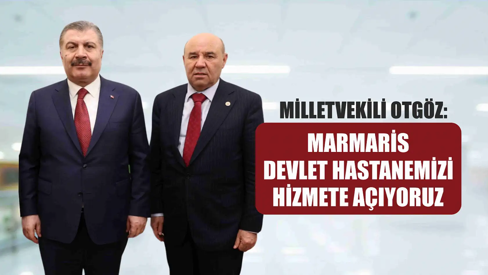 Milletvekili Yakup Otgöz: Marmaris Devlet Hastanemizi Hizmete Açıyoruz