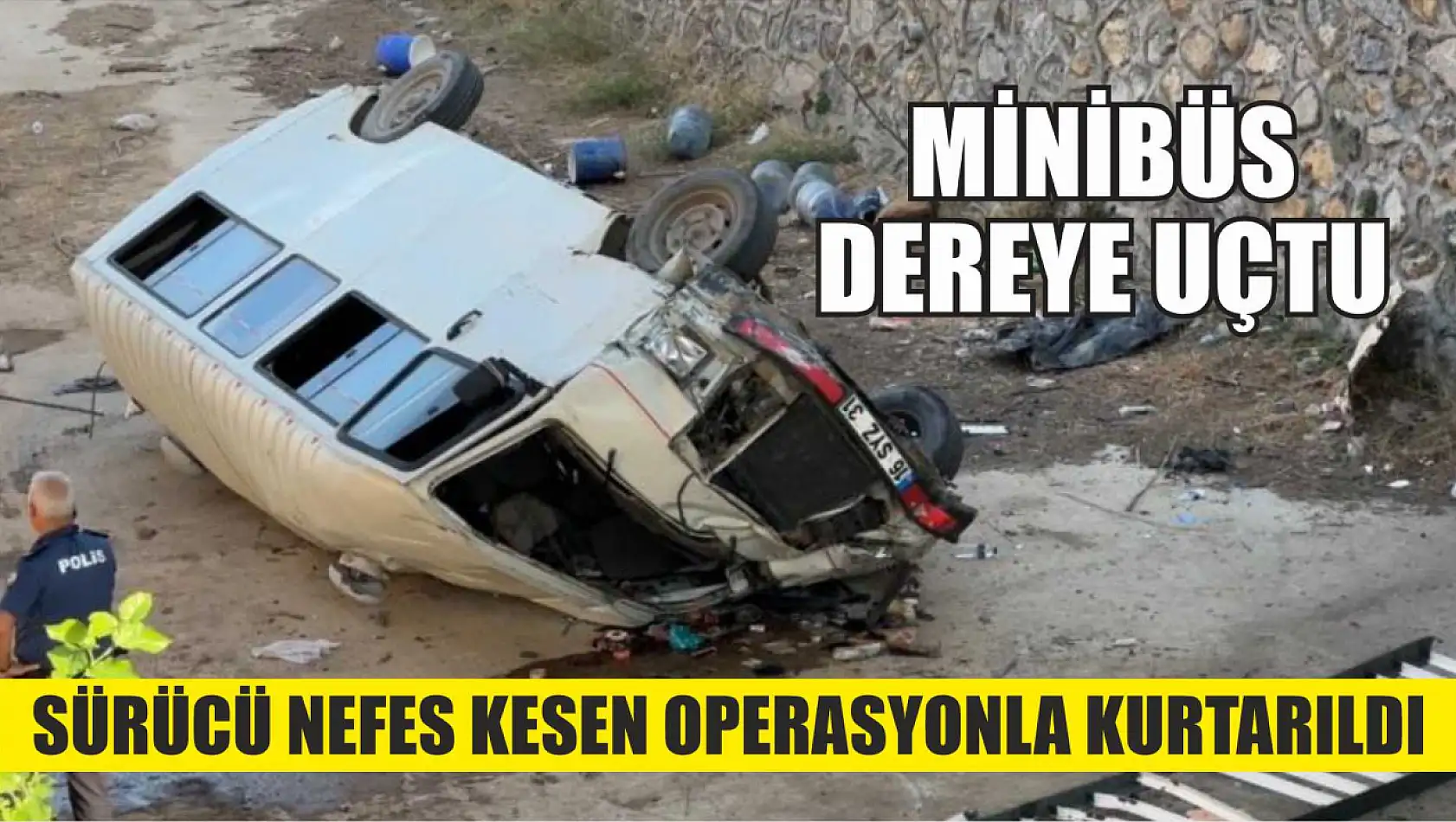 Minibüs dereye uçtu: Sürücü nefes kesen operasyonla kurtarıldı