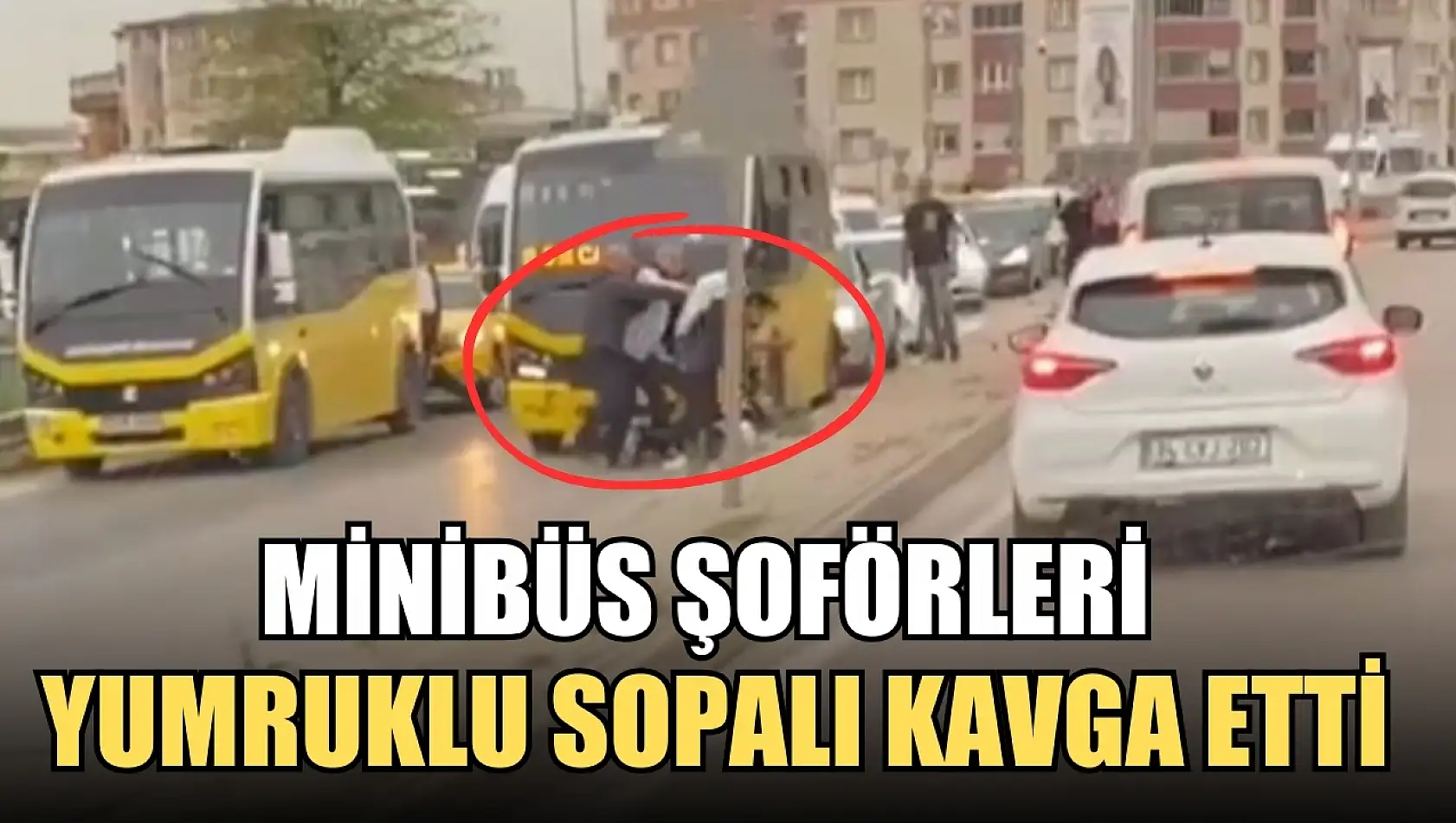 Minibüs şoförleri yumruklu sopalı kavga etti