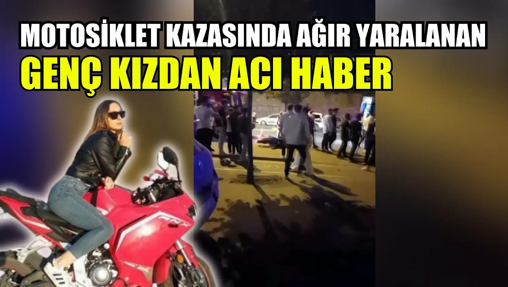 Motosiklet kazasında ağır yaralanan genç kızdan acı haber