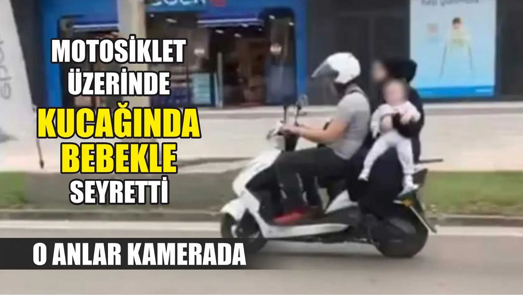 Motosiklet üzerinde kucağında bebekle seyretti: O anlar kamerada