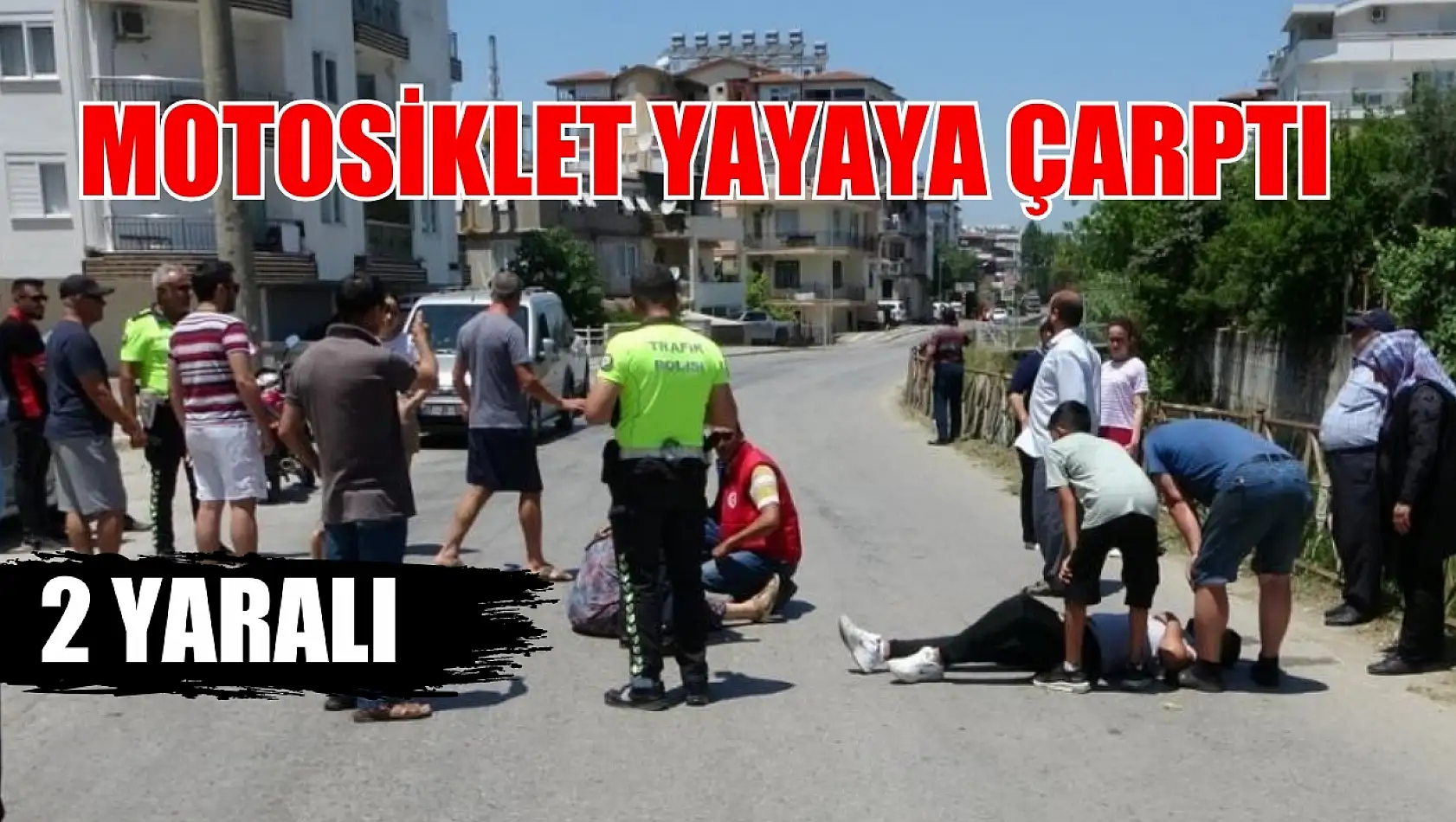 Motosiklet yayaya çarptı: 2 yaralı