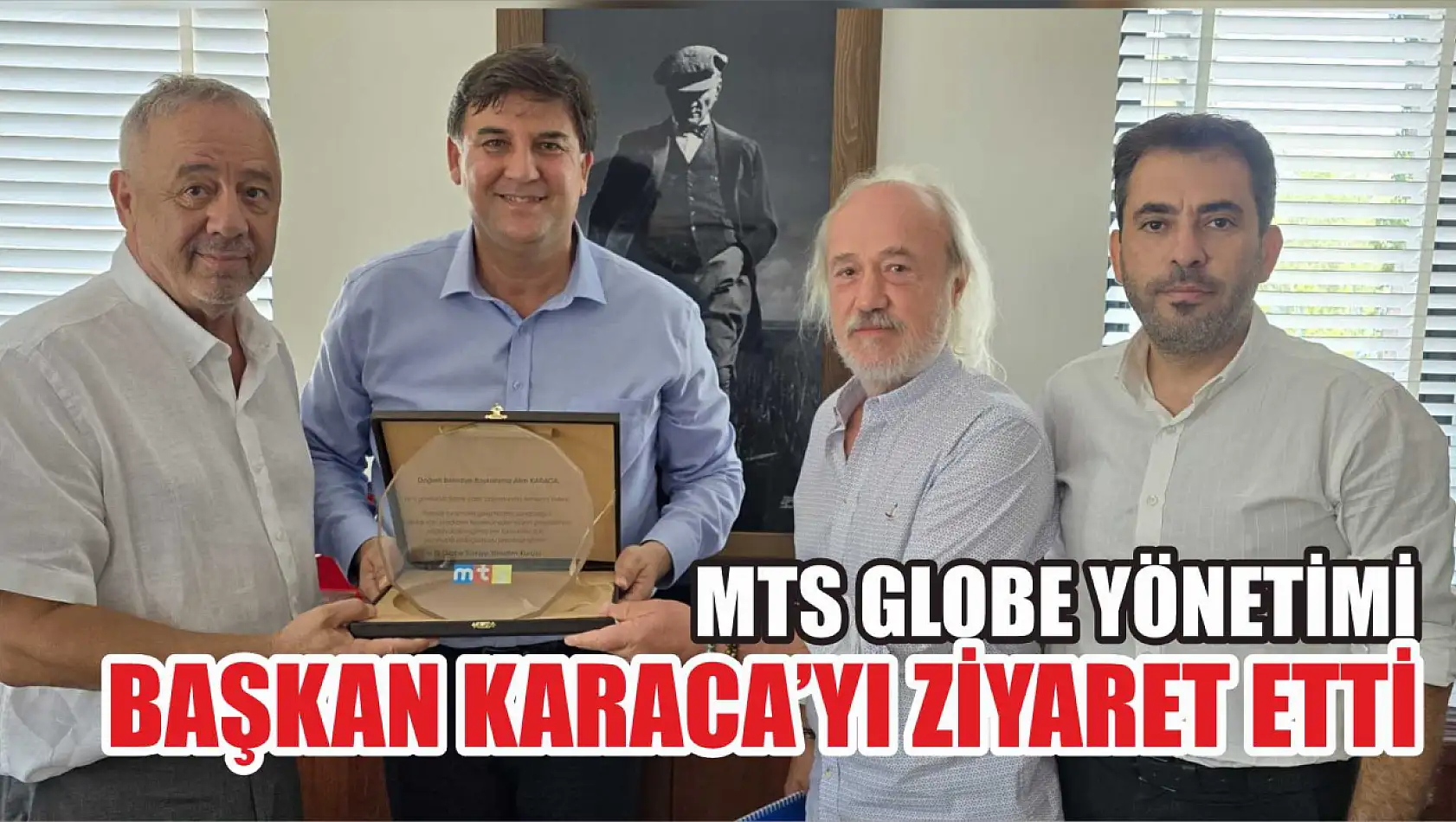 MTS Globe Yönetimi Başkan Karaca'yı ziyaret etti