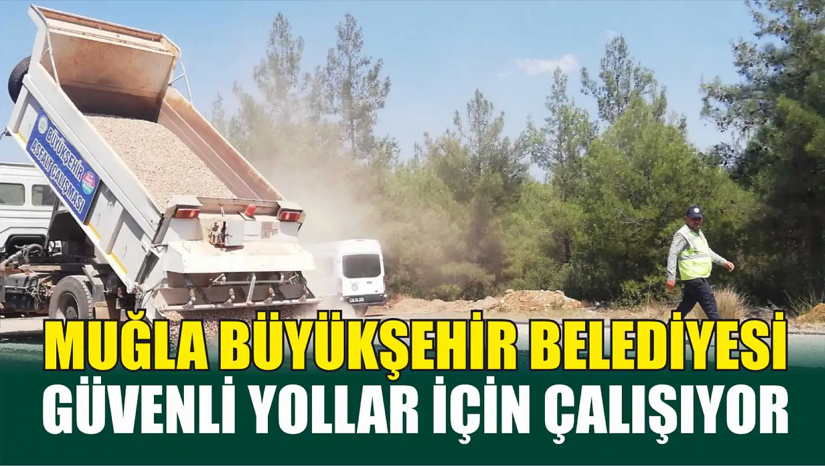 Muğla Büyükşehir Belediyesi Güvenli Yollar İçin Çalışıyor