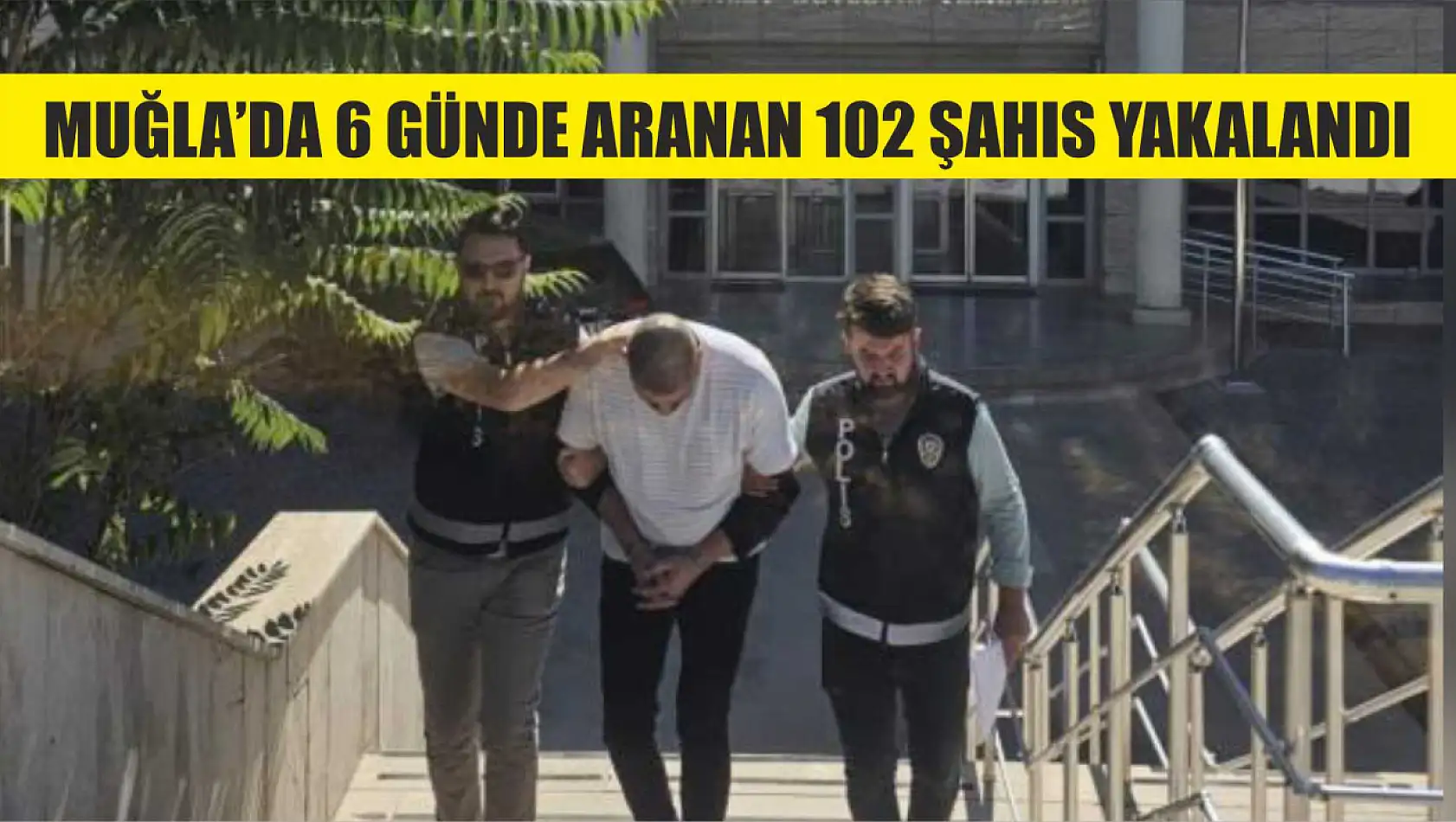 Muğla'da 6 günde aranan 102 şahıs yakalandı