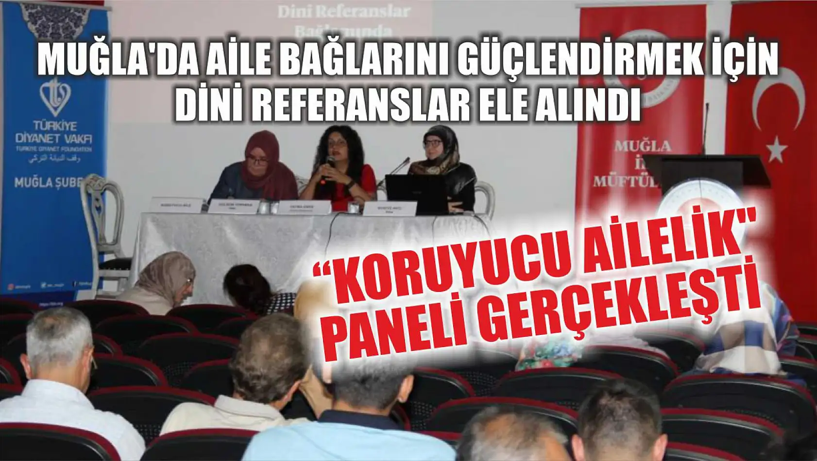 Muğla'da Aile Bağlarını Güçlendirmek İçin Dini Referanslar Ele Alındı: 'Koruyucu Ailelik' Paneli Gerçekleşti