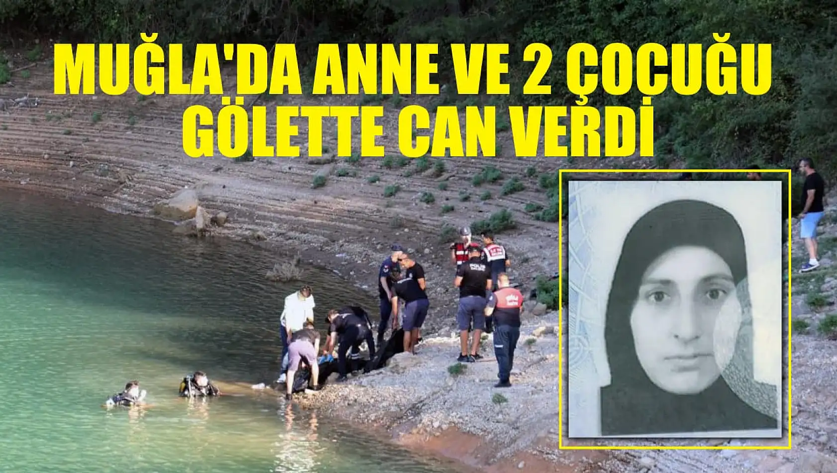 Muğla'da Anne ve 2 Çocuğu Gölette Can Verdi